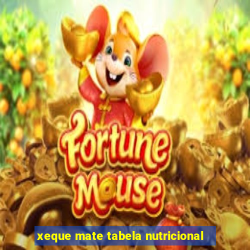 xeque mate tabela nutricional